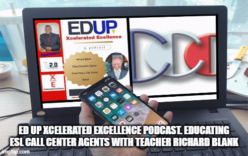 Ed Up Xcelerated Excellence podcast. Educating ESL Call Center agents with teacher Richard Blank